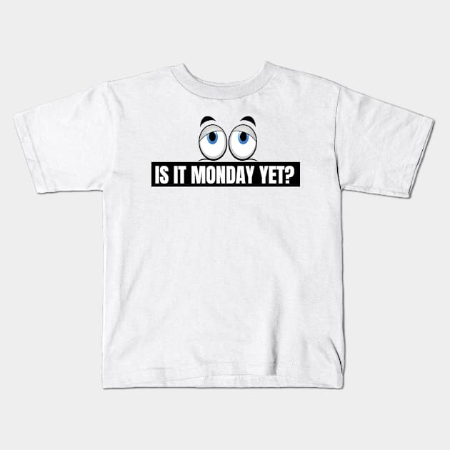 Is It Monday Yet, cute gift Kids T-Shirt by Just Simple and Awesome